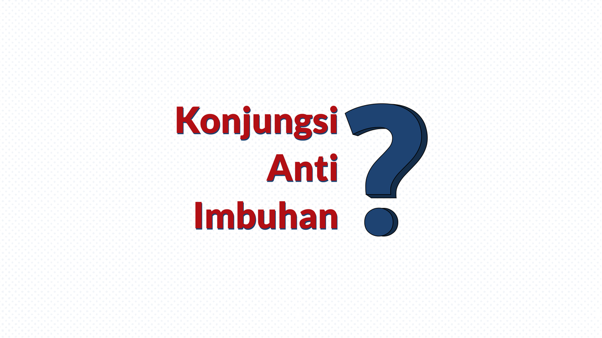 Ilustrasi Betulkah Konjungsi Anti Imbuhan?