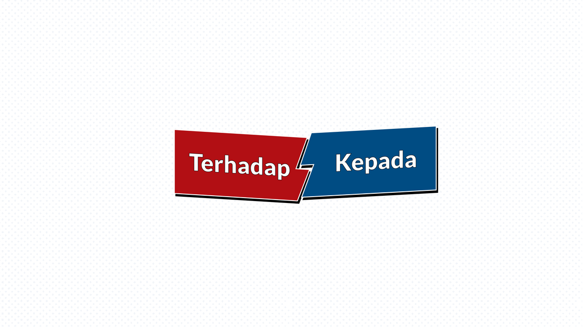 Ilustrasi “Terhadap” dan “Kepada”