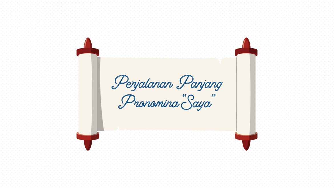 Ilustrasi Perjalanan Panjang Pronomina “Saya”